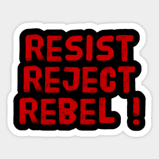 Resist reject rebel ! Sticker